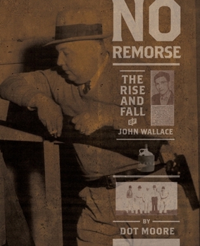 Paperback No Remorse: The Rise and Fall of John Wallace Book