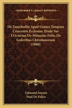 Paperback De Tauroboliis Apud Gentes Tempore Crescentis Ecclesiae; Etude Sur L'Octavius De Minucius Felix; De Sceleribus Christianorum (1880) [French] Book