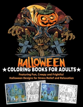 Halloween Coloring Books for Adults Featuring Fun, Creepy and Frightful Halloween Designs for Stress Relief and Relaxation: Halloween Gifts Adults