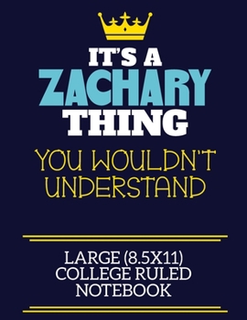 It's A Zachary Thing You Wouldn't Understand Large (8.5x11) College Ruled Notebook: A cute book to write in for any book lovers, doodle writers and budding authors!