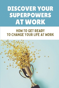 Paperback Discover Your Superpowers At Work: How To Get Ready To Change Your Life At Work: Build Your Support Team Book