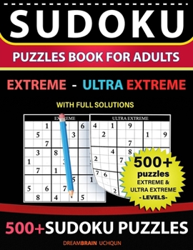 Paperback Sudoku Puzzles book for adults 500+ puzzles with full Solutions - Extreme, Ultra Extreme: 2 levels - EXTREME, ULTRA EXTREME Sudoku puzzles book