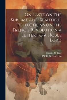 Paperback On Taste on the Sublime and Beautiful Reflections on the French Revolution a Letter to a Noble Lord Book