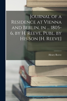 Paperback Journal of a Residence at Vienna and Berlin, in ... 1805-6, by H. Reeve, Publ. by His Son [H. Reeve] Book