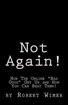 Paperback Not Again!: How The Online "Bad Guys" Get Us and How You Can Beat Them! Book