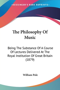 Paperback The Philosophy Of Music: Being The Substance Of A Course Of Lectures Delivered At The Royal Institution Of Great Britain (1879) Book