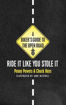 Paperback A Biker's Guide to the Open Road: Ride It Like You Stole It Book