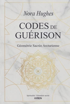 Paperback Codes de Guérison: Géométrie Sacrée Arcturienne [French] Book