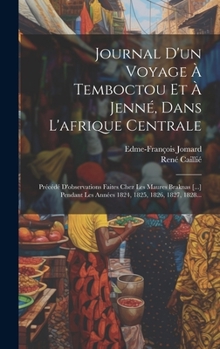 Hardcover Journal D'un Voyage À Temboctou Et À Jenné, Dans L'afrique Centrale: Précédé D'observations Faites Chez Les Maures Braknas [...] Pendant Les Années 18 [French] Book