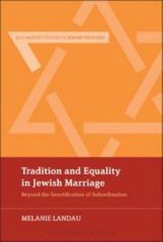 Hardcover Tradition and Equality in Jewish Marriage: Beyond the Sanctification of Subordination Book