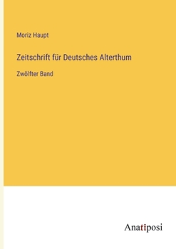 Paperback Zeitschrift für Deutsches Alterthum: Zwölfter Band [German] Book