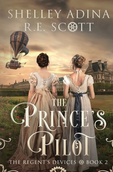 Paperback The Prince's Pilot: A Regency-set steampunk adventure novel Book
