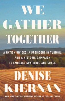 Hardcover We Gather Together: A Nation Divided, a President in Turmoil, and a Historic Campaign to Embrace Gratitude and Grace Book