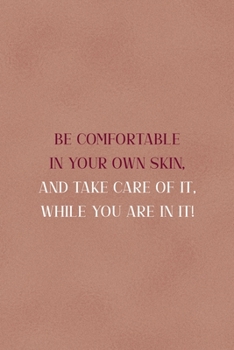 Be Comfortable In Your Own Skin, And Take Care Of It, While You Are In It!: Notebook Journal Composition Blank Lined Diary Notepad 120 Pages Paperback Golden Coral Texture Skin Care