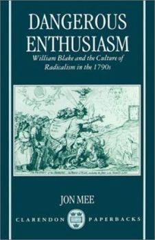 Paperback Dangerous Enthusiasm: William Blake and the Culture of Radicalism in the 1790s Book