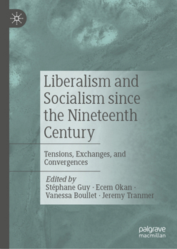 Hardcover Liberalism and Socialism Since the Nineteenth Century: Tensions, Exchanges, and Convergences Book