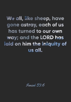 Isaiah 53:6 Notebook: We all, like sheep, have gone astray, each of us has turned to our own way; and the LORD has laid on him the iniquity of us ... Christian Journal/Diary Gift, Doodle Present