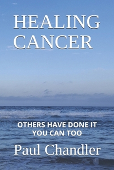 Paperback Healing Cancer: Others Have Done It You Can Too Book