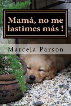 Paperback Mamá, no me lastimes más!: Historia de Vida en Recuperación [Spanish] Book