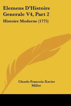 Paperback Elemens D'Histoire Generale V4, Part 2: Histoire Moderne (1775) Book