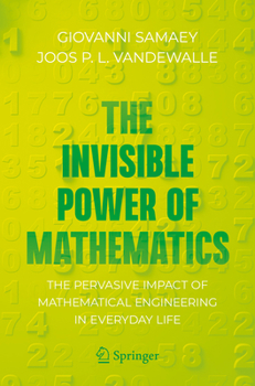 Paperback The Invisible Power of Mathematics: The Pervasive Impact of Mathematical Engineering in Everyday Life Book