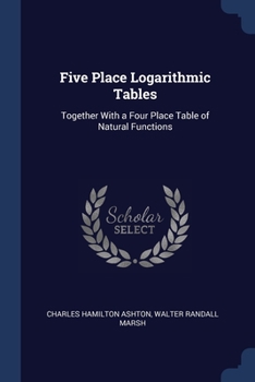 Paperback Five Place Logarithmic Tables: Together With a Four Place Table of Natural Functions Book