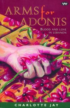 Paperback Arms for Adonis: Blood and Love in Lebanon Book