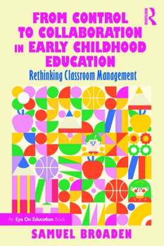 Paperback From Control to Collaboration in Early Childhood Education: Rethinking Classroom Management Book