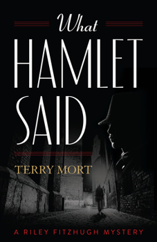 What Hamlet Said - Book #2 of the Riley Fitzhugh Novels