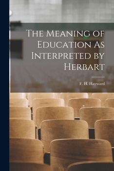 Paperback The Meaning of Education As Interpreted by Herbart Book