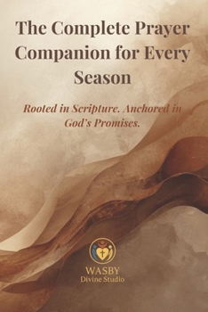 The Complete Prayer Companion for Every Season: Rooted in Scripture. Anchored in God’s Promises.