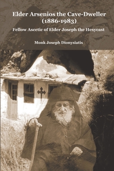 Paperback Elder Arsenios the Cave - dweller (1886 - 1983): Fellow ascetic of Elder Joseph the Hesychast Book