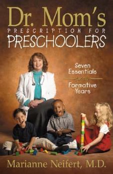 Paperback Dr. Mom's Prescription for Preschoolers: Seven Essentials for the Formative Years Book