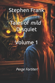 Tales of Mild Disquiet: For the most courageous of children (and adults)