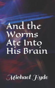 Paperback And the Worms Ate Into His Brain Book