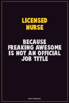 Paperback Licensed nurse, Because Freaking Awesome Is Not An Official Job Title: Career Motivational Quotes 6x9 120 Pages Blank Lined Notebook Journal Book