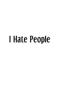 I Hate People: An Irreverent Snarky Humorous Sarcastic Funny Office Coworker & Boss Congratulation Appreciation Gratitude Thank You Gift