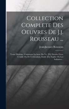 Oeuvres Compl�tes de J. J. Rousseau, Vol. 10: Mises Dans Un Nouvel Ordre, Avec Des Notes Historiques Et Des �claircissements; M�langes, Ou Litt�raire Vari�e (Classic Reprint)
