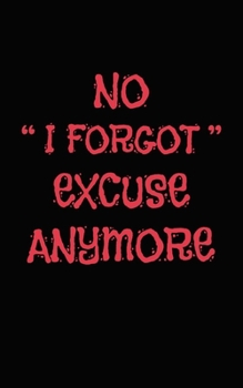 No "I forgot" excuse anymore daily to do list notebook: Daily Checklist Productivity Journal to help you get stuff done