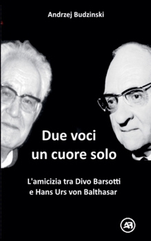 Due Voci, un Solo Cuore. L'amicizia tra Divo Barsotti e Hans Urs von Balthasar (Italian Edition)