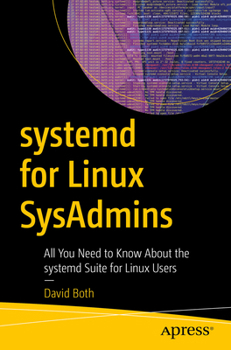 Paperback Systemd for Linux Sysadmins: All You Need to Know about the Systemd Suite for Linux Users Book