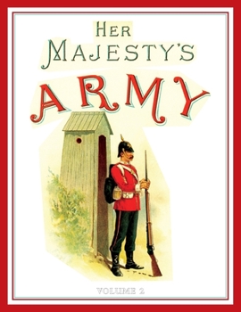 Paperback Her Majesty's Army 1888: A Descripitive Account of the various regiments now comprising the Queen's Forces & Indian and Colonial Forces; VOLUME  Book