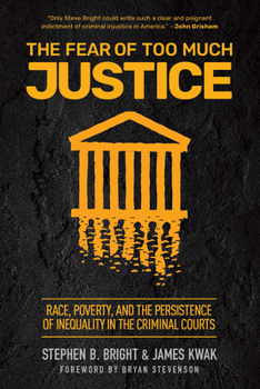 Hardcover The Fear of Too Much Justice: Race, Poverty, and the Persistence of Inequality in the Criminal Courts Book