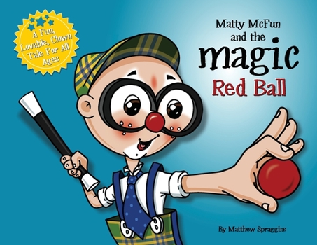 Paperback Matty McFun and the Magic Red Ball: A Fun, Lovable Clown Tale for All Ages Book