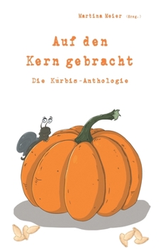 Paperback Auf den Kern gebracht - Die Kürbis-Anthologie [German] Book