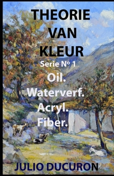 Paperback Theorie Van Kleur: Oil. Waterverf. Acryl. Fiber. [Dutch] Book