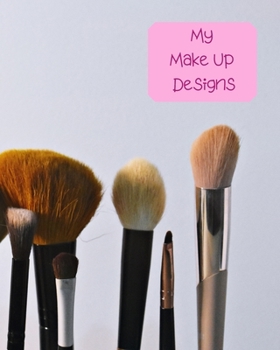 Paperback My Make Up Designs: Book of face chart templates for make up artist designers creations. Perfect for teens, students & professionals. Brus Book