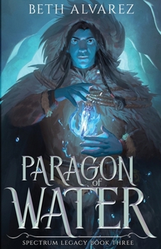 Paragon of Water (Spectrum Legacy) - Book #3 of the Spectrum Legacy