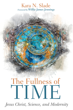Hardcover The Fullness of Time: Jesus Christ, Science, and Modernity Book