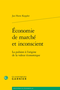 Paperback Economie de Marche Et Inconscient: La Pulsion a l'Origine de la Valeur Economique [French] Book